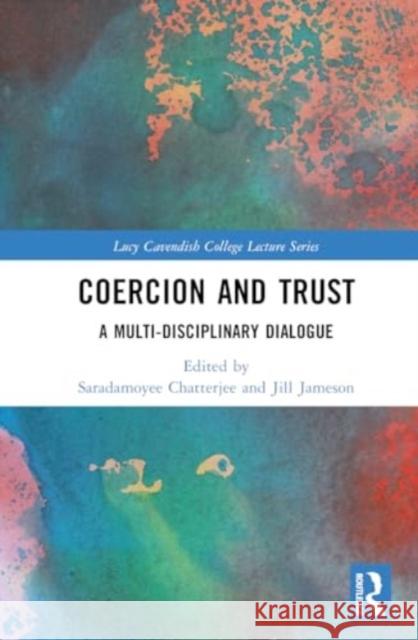Coercion and Trust: A Multi-Disciplinary Dialogue Saradamoyee Chatterjee Jill Jameson 9781032503721