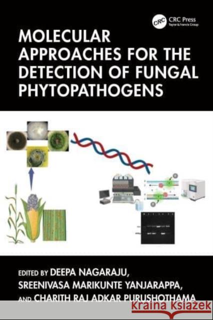 Molecular Approaches for the Detection of Fungal Phytopathogens Deepa Nagaraju Sreenivasa Marikunte Yanjarappa Charith Raj Adkar Purushothama 9781032503950 CRC Press