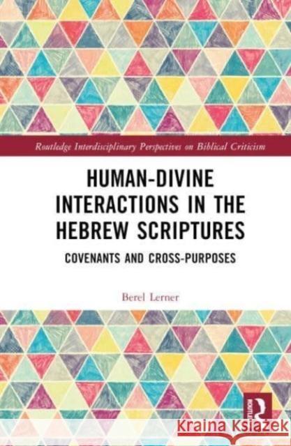 Human-Divine Interactions in the Hebrew Scriptures: Covenants and Cross-Purposes Berel Lerner 9781032504018 Taylor & Francis Ltd