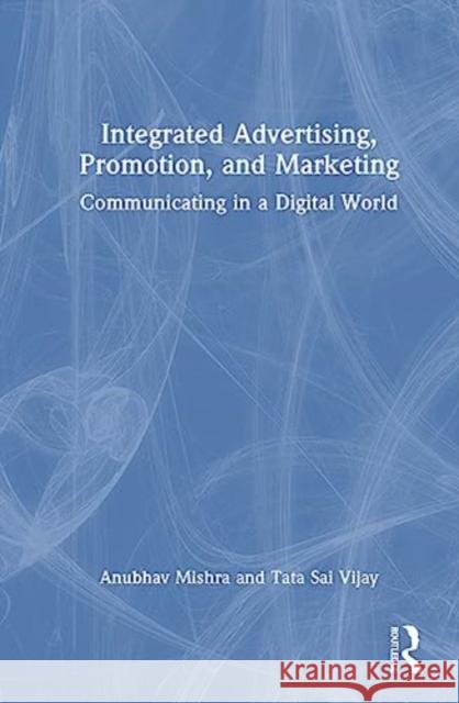 Integrated Advertising, Promotion, and Marketing Tata Sai (Indian Insitute of Management, Ranchi) Vijay 9781032504070 Taylor & Francis Ltd