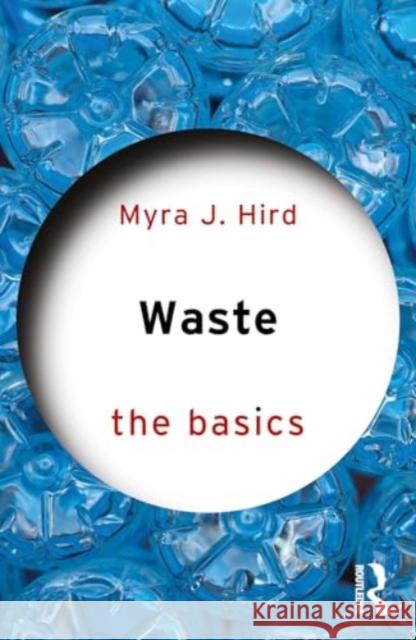 Waste: The Basics Myra J. Hird 9781032504247 Routledge