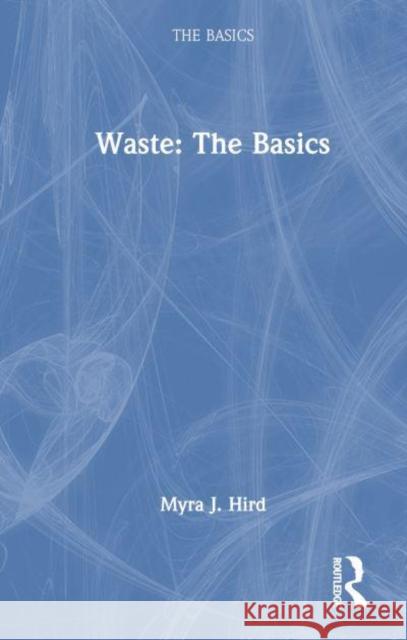 Waste: The Basics Myra J. Hird 9781032504285 Routledge