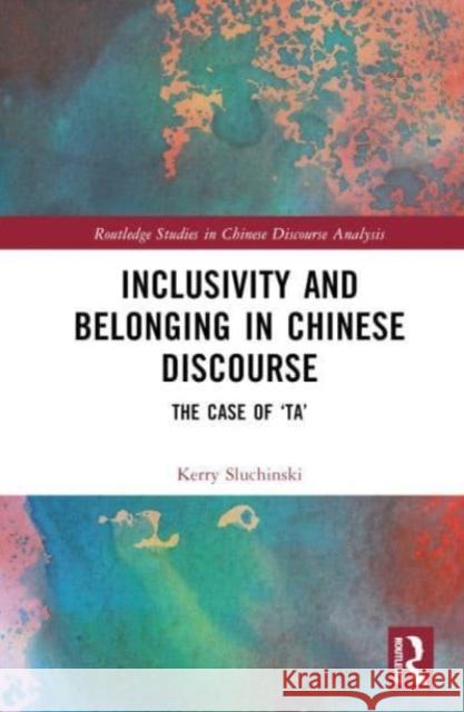 Inclusivity and Belonging in Chinese Discourse Kerry Sluchinski 9781032504315 Taylor & Francis Ltd