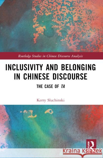 Inclusivity and Belonging in Chinese Discourse: The Case of Ta Kerry Sluchinski 9781032504322 Routledge