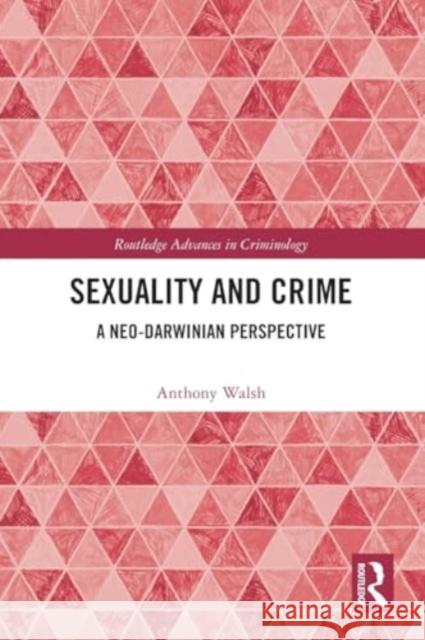 Sexuality and Crime: A Neo-Darwinian Perspective Anthony Walsh 9781032504629