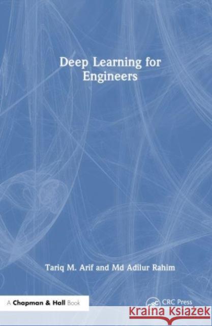 Deep Learning for Engineers Md Adilur (Louisiana State University Baton Rouge, LA) Rahim 9781032504735 Taylor & Francis Ltd