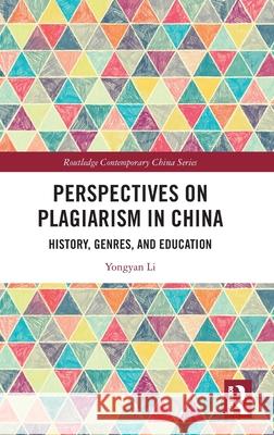 Perspectives on Plagiarism in China: History, Genres, and Education Yongyan Li 9781032504780 Routledge