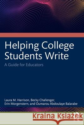 Helping College Students Write: A Guide for Educators Laura M. Harrison Becky Challenger Erin Morgenstern 9781032505039 Routledge