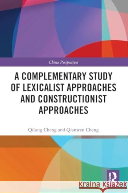 A Complementary Study of Lexicalist Approaches and Constructionist Approaches Qilong Cheng Qianwen Cheng 9781032505046 Routledge