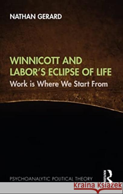 Winnicott and Labor's Eclipse of Life Nathan (California State University, Long Beach, USA) Gerard 9781032505374 Taylor & Francis Ltd