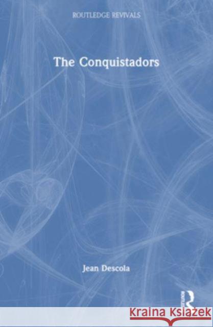 The Conquistadors Jean Descola 9781032505565