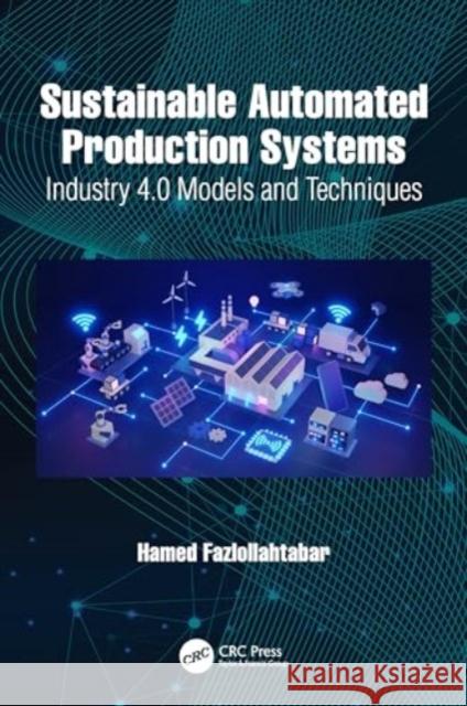 Sustainable Automated Production Systems: Industry 4.0 Models and Techniques Hamed Fazlollahtabar 9781032505763