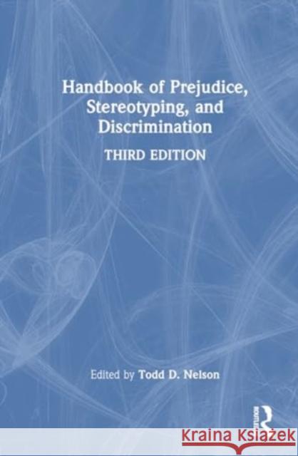 Handbook of Prejudice, Stereotyping, and Discrimination Todd D. Nelson 9781032505848