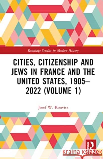 Cities, Citizenship and Jews in France and the United States, 1905-2022 (Volume 1) Josef W. Konvitz 9781032505893 Taylor & Francis Ltd