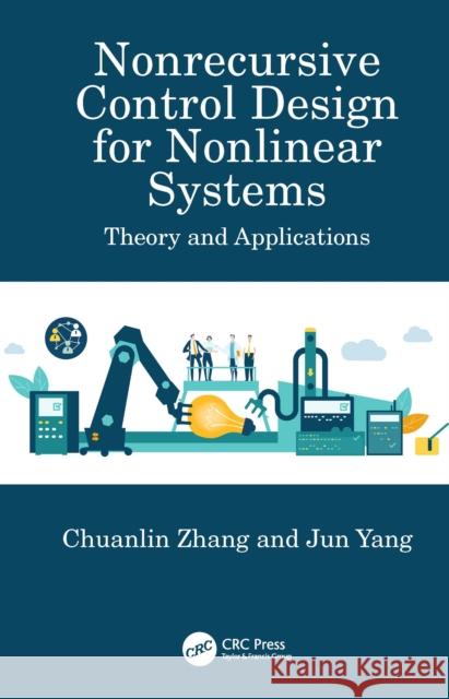 Nonrecursive Control Design for Nonlinear Systems: Theory and Applications Chuanlin Zhang Jun Yang 9781032506043 CRC Press