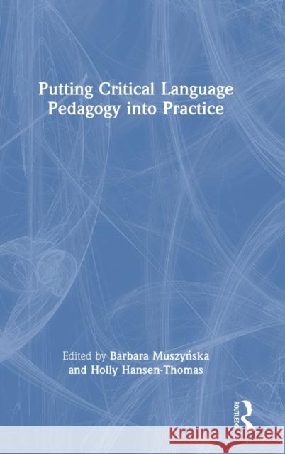Putting Critical Language Pedagogy into Practice Barbara Muszyńska Holly Hansen-Thomas 9781032506432