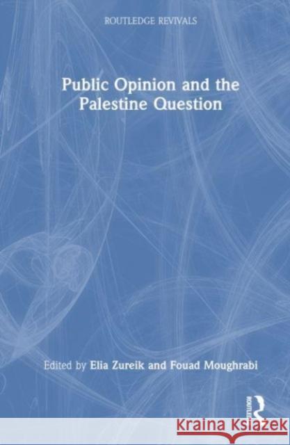 Public Opinion and the Palestine Question Elia Zureik Fouad Moughrabi 9781032506449 Routledge