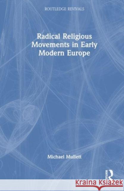 Radical Religious Movements in Early Modern Europe Michael Mullett 9781032506555