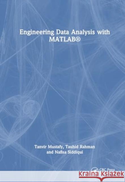 Engineering Data Analysis with MATLAB® Nafisa (Military Inst. of Science and Tech, BD) Siddiqui 9781032506586 Taylor & Francis Ltd