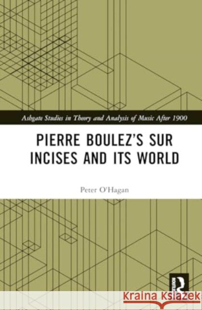 Pierre Boulez's Sur Incises and Its World Peter O'Hagan 9781032507675 Taylor & Francis Ltd