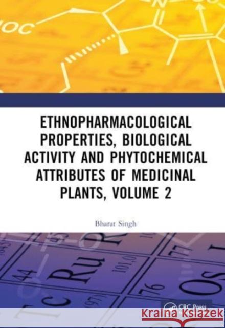 Ethnopharmacological Properties, Biological Activity and Phytochemical Attributes of Medicinal Plants, Volume 2 Bharat Singh 9781032507927