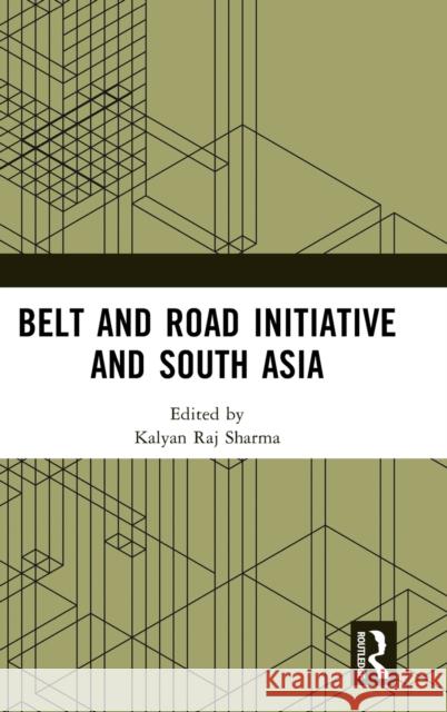 Belt and Road Initiative and South Asia Kalyan Raj Sharma 9781032508290 Routledge