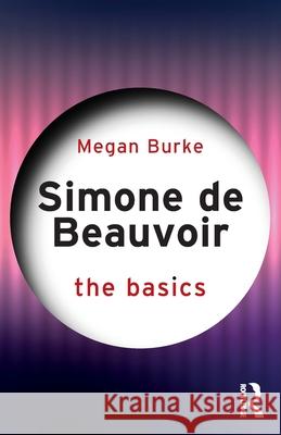 Simone de Beauvoir: The Basics Megan Burke 9781032508610 Routledge