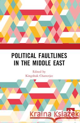 Political Faultlines in the Middle East Kingshuk Chatterjee 9781032508887