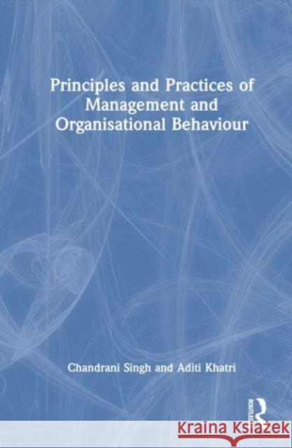 Principles and Practices of Management and Organizational Behavior Aditi Khatri 9781032509051 Taylor & Francis Ltd