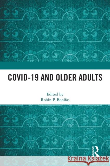 Covid-19 and Older Adults Robin P. Bonifas 9781032509075 Routledge