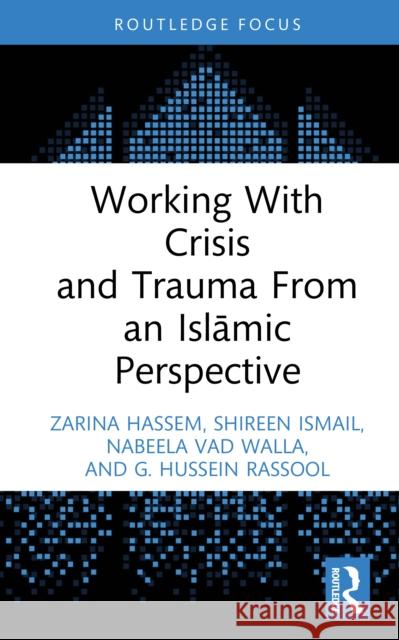 Working With Crisis and Trauma From an Islamic Perspective G. Hussein (Charles Sturt University, Australia) Rassool 9781032509198 Routledge