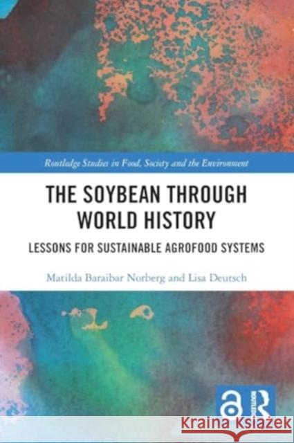 The Soybean Through World History: Lessons for Sustainable Agrofood Systems Matilda Baraiba Lisa Deutsch 9781032509358 Taylor & Francis Ltd