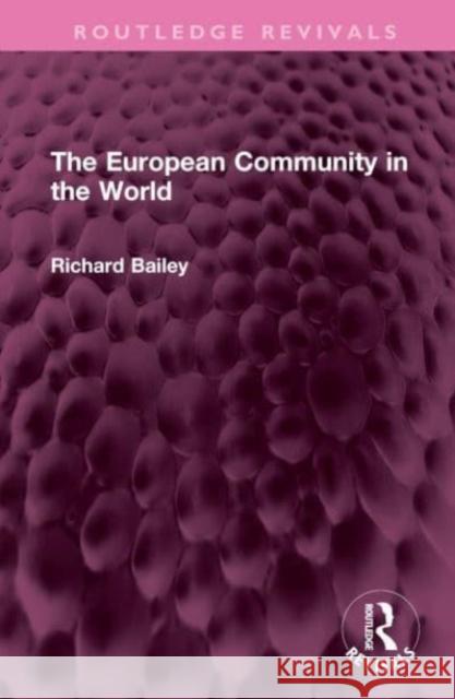 The European Community in the World Richard Bailey 9781032509402