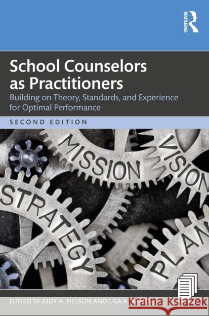 School Counselors as Practitioners: Building on Theory, Standards, and Experience for Optimal Performance Judy A. Nelson Lisa A. Wines 9781032509525 Routledge