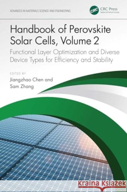 Handbook of Perovskite Solar Cells, Volume 2: Functional Layer Optimization and Diverse Device Types for Efficiency and Stability Jiangzhao Chen Sam Zhang 9781032509693