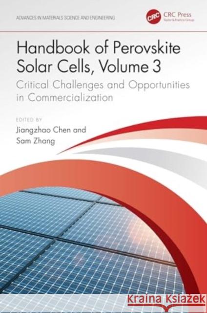 Handbook of Perovskite Solar Cells, Volume 3: Critical Challenges and Opportunities in Commercialization Jiangzhao Chen Sam Zhang 9781032509808