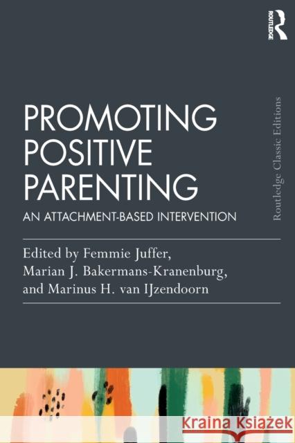 Promoting Positive Parenting: An Attachment-Based Intervention Femmie Juffer Marian J. Bakerman Marinus H. Van Ijzendoorn 9781032510217 Routledge