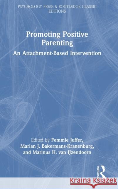 Promoting Positive Parenting: An Attachment-Based Intervention Femmie Juffer Marian J. Bakerman Marinus H. Van Ijzendoorn 9781032510231 Routledge