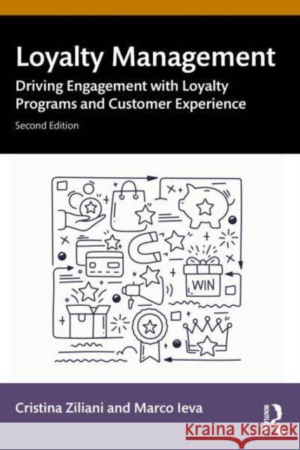 Loyalty Management: Driving Engagement with Loyalty Programs and Customer Experience Cristina Ziliani Marco Ieva 9781032510354 Taylor & Francis Ltd