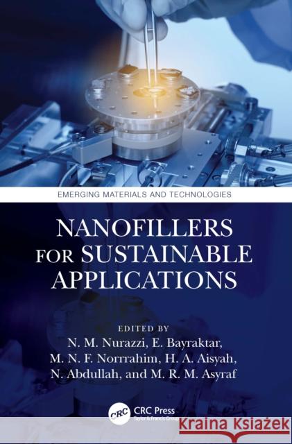 Nanofillers for Sustainable Applications N. M. Nurazzi E. Bayraktar M. N. F. Norrrahim 9781032510804 CRC Press