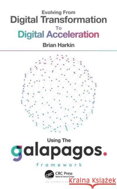 Evolving from Digital Transformation to Digital Acceleration Using The Galapagos Framework Brian Harkin 9781032511115 Taylor & Francis Ltd