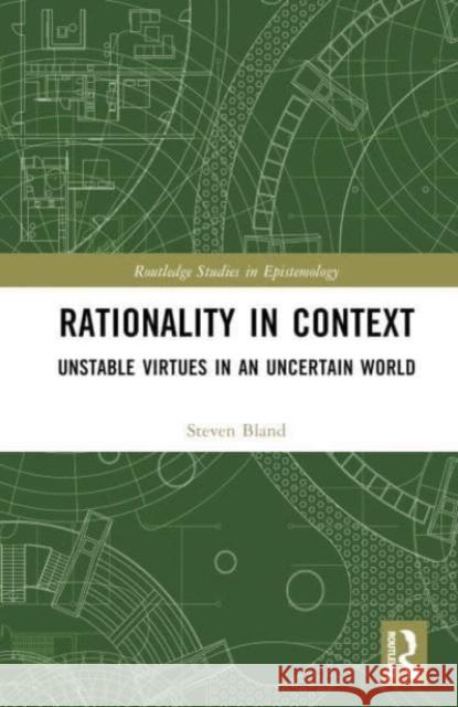 Rationality in Context Steven (Huron University College, Canada) Bland 9781032511207 Taylor & Francis Ltd