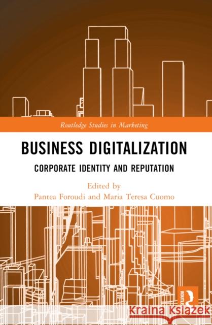 Business Digitalization: Corporate Identity and Reputation Pantea Foroudi Maria Teresa Cuomo 9781032512365 Taylor & Francis Ltd