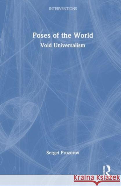 Poses of the World Sergei (University of Jyvaskyla, Finland) Prozorov 9781032512457 Taylor & Francis Ltd