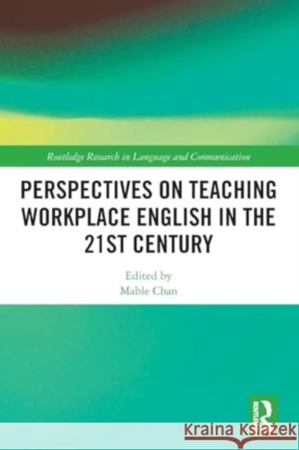 Perspectives on Teaching Workplace English in the 21st Century Mable Chan 9781032512488 Taylor & Francis Ltd