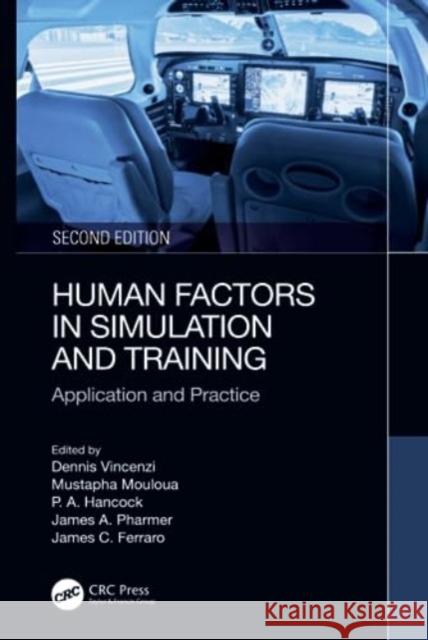 Human Factors in Simulation and Training: Application and Practice Dennis A. Vincenzi Mustapha Moloua Peter Hancock 9781032512495 Taylor & Francis Ltd