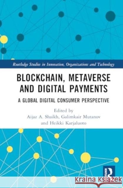 Blockchain, Metaverse and Digital Payments: A Global Digital Consumer Perspective Aijaz A. Shaikh Galimkair Mutanov Heikki Karjaluoto 9781032512686 Routledge