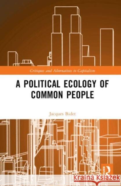 A Political Ecology of Common People Jacques Bidet 9781032512884