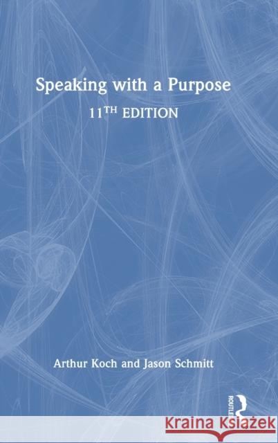 Speaking with a Purpose Arthur Koch Jason Schmitt 9781032512945