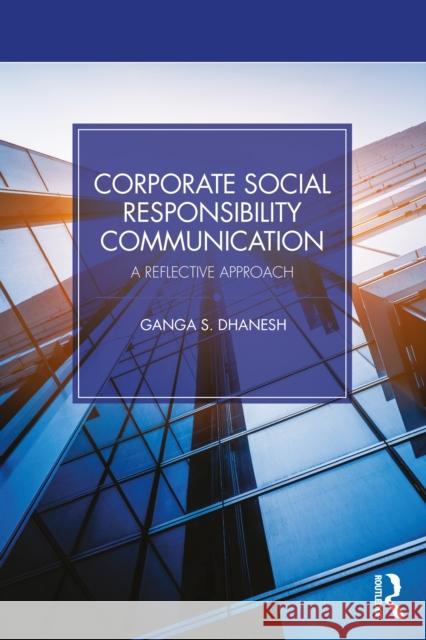 Corporate Social Responsibility Communication: A Reflective Approach Ganga S. (University of Maryland, USA) Dhanesh 9781032513249 Routledge